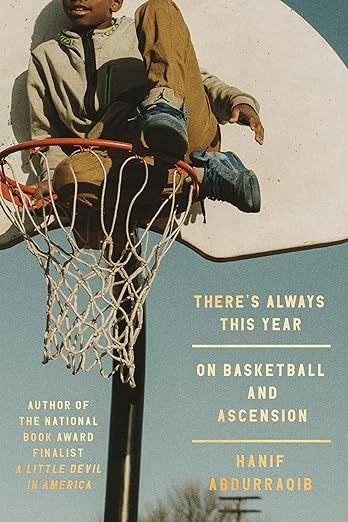 Theres Always This Year On Basketball and Ascension by Hanif Abdurraqib.jpg.optimal