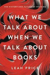 what we talk about when we talk about books leah price book cover.jpg.optimal